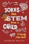 Andrew Mccoy - Jokes That Stem from a Child: A Family Joke Book