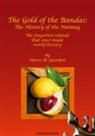 Horst H. Geerken - The Gold of the Bandas: The History of the Nutmeg