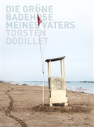 Torsten Dodillet - Torsten Dodillet: Die grüne Badehose meines Vaters