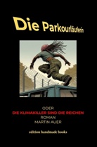 Martin Auer - Die Parkourläuferin oder Die Klimakiller sind die Reichen