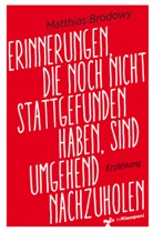 Matthias Brodowy - Erinnerungen, die noch nicht stattgefunden haben, sind umgehend nachzuholen