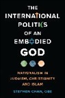 OBE Chan, Stephen Chan Obe, Obe, Stephen Chan OBE - The International Politics of an Embodied God