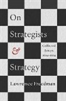 Editor, Lawrence Freedman - On Strategists and Strategy Collected Essays, 2014-2024