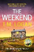 T.M. Logan - The Weekend Pre-order the BRAND NEW unmissable thriller from the Sunday Times bestselling author of THE HOLIDAY and THE MOTHER
