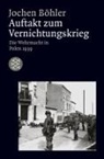 Jochen Böhler - Auftakt zum Vernichtungskrieg