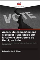 Brijendra Nath Singh - Aperçu du comportement électoral : une étude sur la colonie chrétienne de Delhi, en Inde