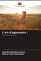 Rosalba Mendiola Reyes, Eliécer Pérez Rodríguez - L'art d'apprendre :