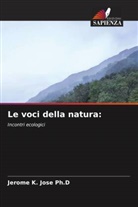 Jerome K. Jose Ph. D, Jerome K. Jose Ph.D - Le voci della natura: