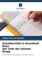 Golam Gaus Al-Quaderi - Subalternität in Arundhati Roys Der Gott der kleinen Dinge