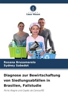 Rosana Brusamarelo, Sydney Sabedot - Diagnose zur Bewirtschaftung von Siedlungsabfällen in Brasilien, Fallstudie