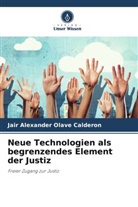 Jair Alexander Olave Calderon - Neue Technologien als begrenzendes Element der Justiz