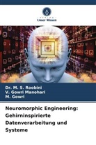 M Gowri, M. Gowri, V GOWRI MANOHARI, V. Gowri Manohari, Dr M S Roobini, Dr. M. S. Roobini... - Neuromorphic Engineering: Gehirninspirierte Datenverarbeitung und Systeme