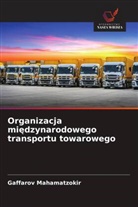 Gaffarov Mahamatzokir - Organizacja miedzynarodowego transportu towarowego