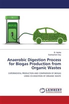 Subhashish Dey, B. Harika - Anaerobic Digestion Process for Biogas Production from Organic Wastes