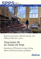 MichÃ¨le Knodt, Michèle Knodt, Andreas Umland, Maksym Yakovlyev, Maksym Yakovlyev et al, Kateryna Zarembo - Teaching IR in Wartime