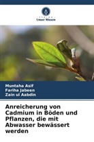 Zain ul Aabdin, Muntaha Asif, Fariha Jabeen - Anreicherung von Cadmium in Böden und Pflanzen, die mit Abwasser bewässert werden