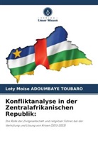 Loty Moïse ADOUMBAYE TOUBARO - Konfliktanalyse in der Zentralafrikanischen Republik: