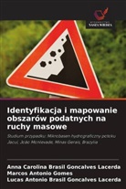 Anna Carolina Brasil Gon_alves Lacerda, Anna Carolina Brasil Gon¿alves Lacerda, Lucas Antônio Brasil Gonçalves Lacerda, Marcos Antônio Gomes - Identyfikacja i mapowanie obszarów podatnych na ruchy masowe