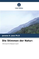Jerome K Jose Ph D, Jerome K. Jose Ph. D, Jerome K. Jose Ph.D - Die Stimmen der Natur: