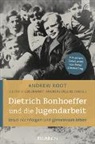 Andrew Root, Judith Hildebrandt, Andreas Jägers - Dietrich Bonhoeffer und die Jugendarbeit