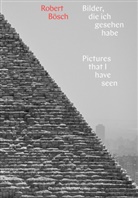 Robert Bösch, Robert Bösch, Robert Bösch - Bilder, die ich gesehen habe / Pictures that i have seen