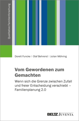 Olaf Behrend, Dorett Funcke, Julian Möhring - Vom Gewordenen zum Gemachten Wenn sich die Grenze zwischen Zufall und freier Entscheidung verschiebt - Familienplanung 2.0