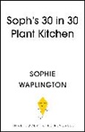 Sophie Waplington - Soph's 30 in 30 Plant Kitchen