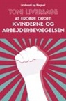 Toni Liversage - At erobre ordet. Kvinderne og arbejderbevægelsen