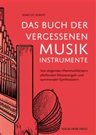 Marcus Seibert, Sabrina Hassler - Das Buch der vergessenen Musikinstrumente