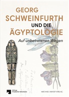 Marius Gerhardt, Robert Kuhn, Stiftung Preussischer Kulturbesitz, Stiftung Preußischer Kulturbesitz - Georg Schweinfurth und die Ägyptologie