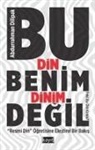 Abdurrahman Dilipak - Bu Din Benim Dinim Degil;Resmi Din S Ögretisine Elestirel Bir Bakis