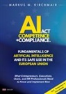 Markus Kirchmair - AI Act Competence + Compliance - Fundamentals of Artificial Intelligence and Its Safe Use in the European Union