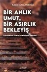Kadir Arslanboga - Bir Anlik Umut, Bir Asirlik Bekleyis