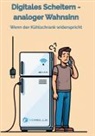 Volkmar Relle - Digitales Scheitern - analoger Wahnsinn