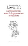 H. P. Lovecraft, Vincent-Pierre Angouillant - Dernières lettres avant la fragmentation moléculaire