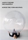 Judith P Fischer, Judith P. Fischer, Uwe Hauenfels, Stephanie Buhmann, Keppler-Schlesinger, Susanne Keppler-Schlesinger - Across Time. Form and Space