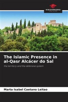 Marta Isabel Caetano Leitão - The Islamic Presence in al-Qasr Alcácer do Sal