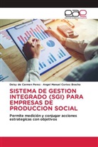 Angel  Manuel Cortez Bracho, Angel Manuel Cortez Bracho, Deisy de Carmen Perez - SISTEMA DE GESTION INTEGRADO (SGI) PARA EMPRESAS DE PRODUCCION SOCIAL
