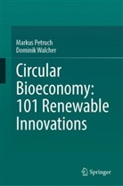Markus Petruch, Dominik Walcher - Circular Bioeconomy: 101 Renewable Innovations