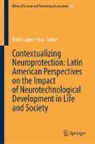 Pablo López-Silva - Contextualizing Neuroprotection: Latin American Perspectives on the Impact of Neurotechnological Development in Life and Society