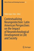 Pablo López-Silva - Contextualizing Neuroprotection: Latin American Perspectives on the Impact of Neurotechnological Development in Life and Society