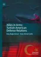 Ozan Ahmet Cetin, Kilic Kanat - Allies in Arms: Turkish-American Defense Relations