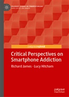 Lucy Hitcham, Richard James - Critical Perspectives on Smartphone Addiction