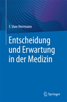 F Uwe Herrmann, F. Uwe Herrmann, Uwe Herrmann - Entscheidung und Erwartung in der Medizin