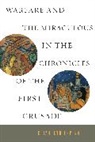 Elizabeth Lapina - Warfare and the Miraculous in the Chronicles of the First Crusade