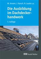 Martin Amann, Eric Dinges, Eric u a Dinges, Clara Fricker, Christian Geschke, Volker Hollwedel... - Die Ausbildung im Dachdeckerhandwerk