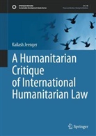 Kailash Jeenger - A Humanitarian Critique of International Humanitarian Law