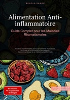 Bendis Saage, Bendis A. I. Saage - Français - Alimentation Anti-inflammatoire: Guide Complet pour les Maladies Rhumatismales