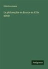 Félix Ravaisson - La philosophie en France au XIXe siècle