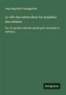 Jean Baptiste Fonssagrives - Le rôle des mères dans les maladies des enfants